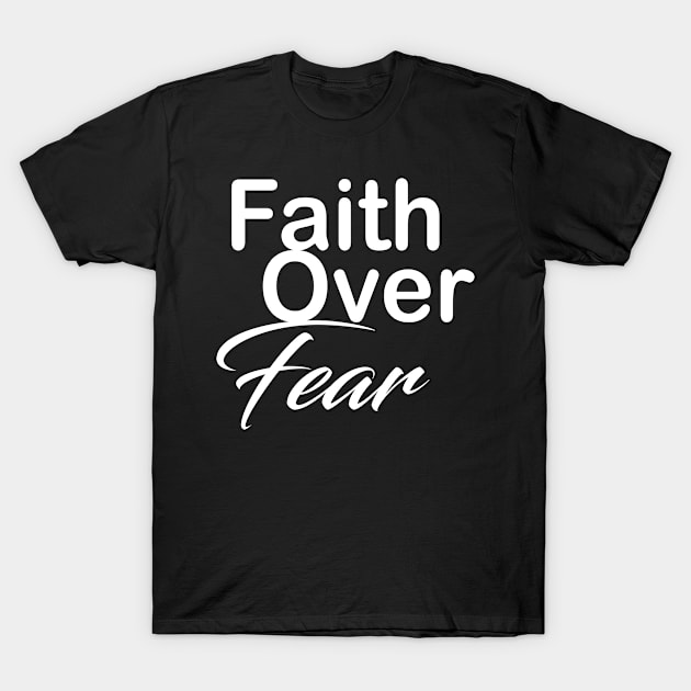 Faith over fear T-Shirt by theshop